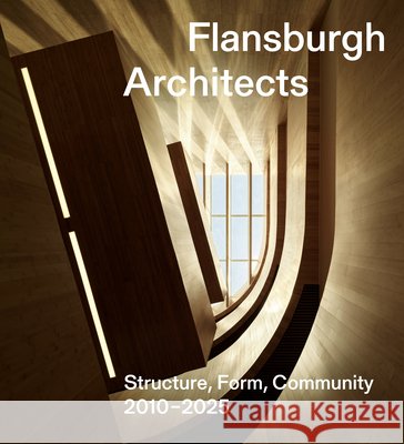 Flansburgh Architects: Structure, Form, Community 2010-2025 Volner, Ian 9781966515494 Oro Editions