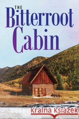 Bitterroot Cabin Donald Averill 9781966540557