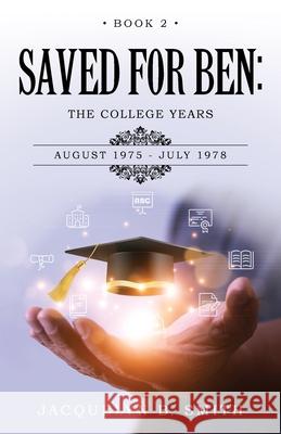 Saved for Ben: The College Years Jacquelyn B. Smith 9781966540762