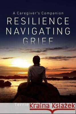 Resilience Navigating Grief Terrie L. Harris 9781966561255 Mary Ethel Eckard