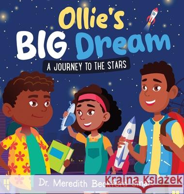 Ollie's Big Dream: A Journey to the Stars Meredith Beckford-Smart 9781966565581 NY Book Publishers
