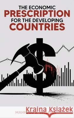 The Economic Prescription for Developing Countries Mahfoud B. Sellama 9781966565857 NY Book Publishers