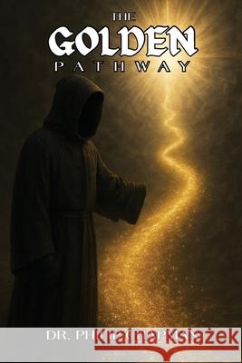 The Golden Pathway Philip Chapman 9781966567998 Books Academy LLC