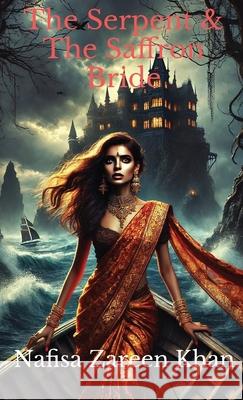 The Serpent & The Saffron Bride Nafisa Zareen Khan 9781966575092 Nafisa Khan Designs