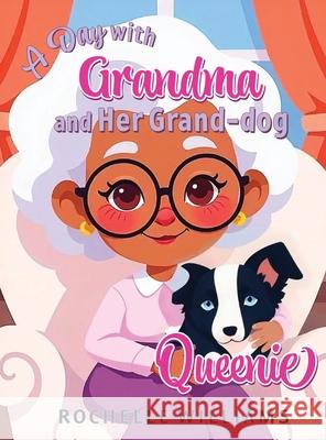 A Day with Grandma and Her Grand-dog Queenie Rochelle Williams 9781966596165 Christian Editing & Design Publishing Studio