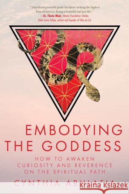Embodying the Goddess: How to Awaken Curiosity and Reverence on the Spiritual Path Cynthia Abulafia 9781966608073 Monkfish Book Publishing