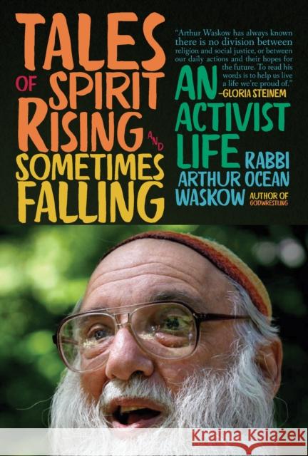 Tales of Spirit Rising and Sometimes Falling: An Activist Life Rabbi Arthur Ocean Waskow 9781966608172