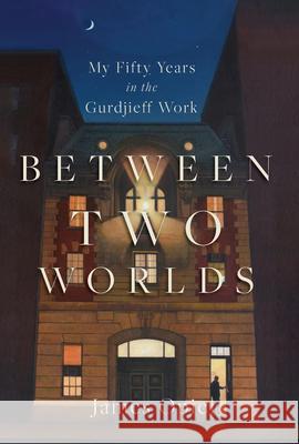 Between Two Worlds: My Fifty Years in the Gurdjieff Work  9781966608356 Monkfish Book Publishing