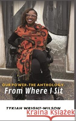 Our Power-The Anthology: From Where I Sit Tykiah Wright-Wilson 9781966612513 Welcome to the Storm Publishing!