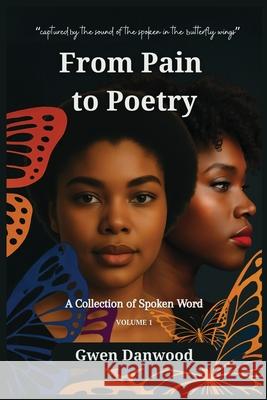 From Pain to Poetry: A Collection of Spoken Word Gwen Danwood 9781966612599 Welcome to the Storm Publishing!