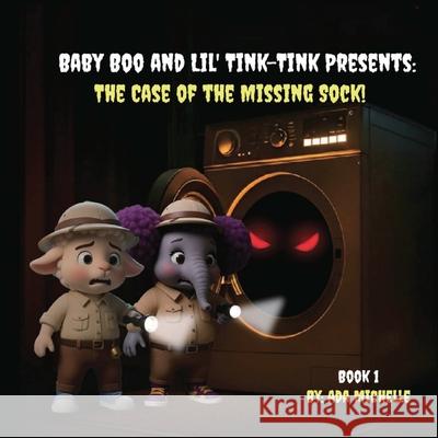 Baby Boo and Lil' Tink-Tink Presents: The Case of the Missing Sock! Ada Michelle Yousaf M 9781966612742 Welcome to the Storm Publishing!
