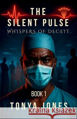 The Silent Pulse: Whispers of Deceit Tonya Jones 9781966612889 Welcome to the Storm Publishing!