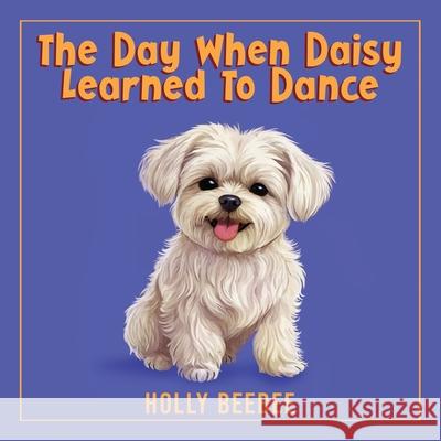 The Day When Daisy Learned To Dance Holly Beebee 9781966617860