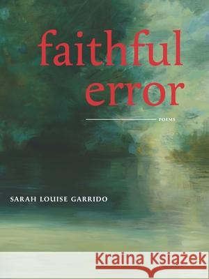 Faithful Error Louise Louise Garrido 9781966618003 University Press of Colorado