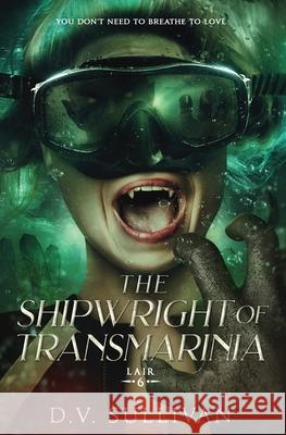 The Shipwright of Transmarinia D. V. Sullivan 9781966623038 Transmarinia Press
