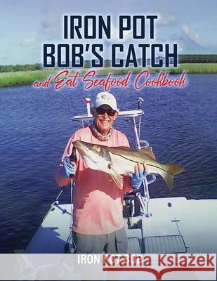 Iron Pot Bob's Catch And Eat Seafood Cookbook Robert Kawka 9781966642749 NY Publishers