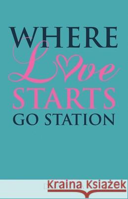 Where Love Starts: Go Station Dhatcha 9781966642787 NY Publishers