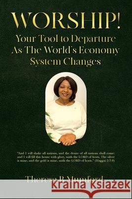 Worship!: Your Tool to Departure As The World's Economy System Changes Theresa B. Mumford 9781966652045 Prime Seven Media