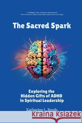 The Sacred Spark Katharine L. Steele 9781966655411 Tehom Center Publishing