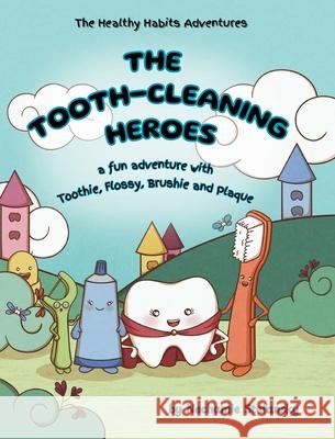 The Tooth-Cleaning Heroes: A fun adventure with Toothie, Flossy, Brushie and Plaque Nechamie Stefansky Kimi Creating 9781966669135 Sns Tales