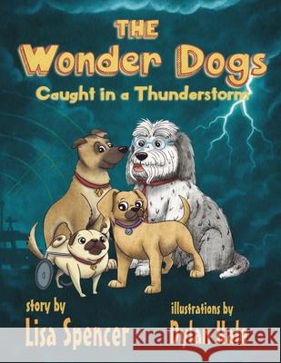 The Wonder Dogs: Caught in a Thunderstorm Dylan Hale Lisa Spencer 9781966675471 Solander Press