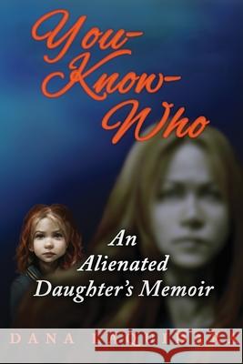 You know Who An Alienated Daughter's Memoir Dana Laquidara 9781966687047 Moonshine Cove Publishing, LLC