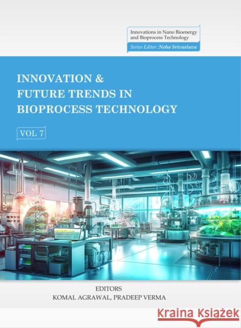 Innovation & Future Trends in Bioprocess Technology, Volume 7 Pradeep Verma 9781966695868