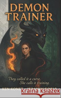 Demon Trainer: Exiled by Light, Forged in Flame Ibrahim Roble Ken Konet 9781966703181 Humbolton Press