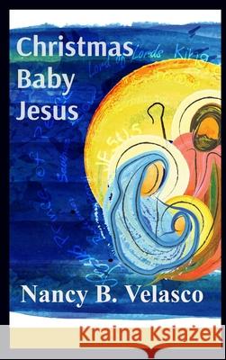 Christmas Baby Jesus Nancy B. Velasco 9781966706120 Nancy B. Velasco, Msed - Publishing