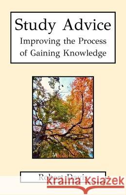 Study Advice: Improving the Process of Gaining Knowledge Robert Davis 9781966718000