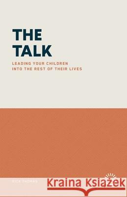 The Talk: Leading Your Children Into the Rest of Their Lives Rick Thomas 9781966741077