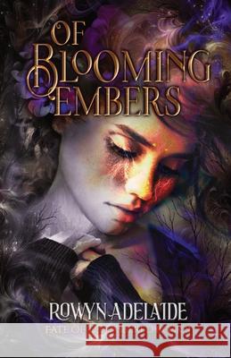 Of Blooming Embers: A Dark Fantasy Romance (Fate of the Embered Book 2) Rowyn Adelaide 9781966763024 Wicked Dreamers Books