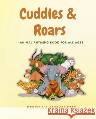 Cuddles & Roars: Animal Rhyming Book For All Ages Deborah Ann Martin 9781966771005 Surviving Life Lessons, LLC