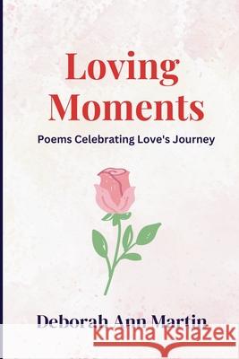 Loving Moments Deborah Ann Martin 9781966771234 Surviving Life Lessons, LLC