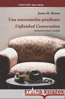 Una conversaci?n pendiente: Unfinished Conversation (Bilingual Edition) Juana M. Ramos 9781966772095