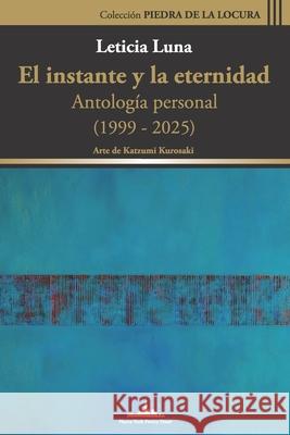 El instante y la eternidad: Antolog?a personal (1999-2025) Leticia Luna 9781966772248 Nueva York Poetry Press LLC