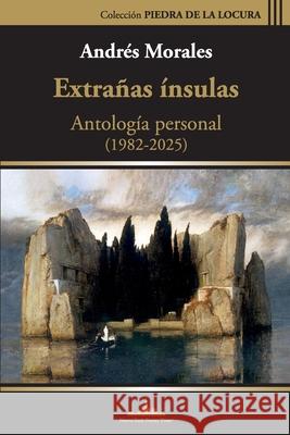 Extra?as ?nsulas: Antolog?a personal (1985-2025) Andr?s Morales 9781966772729 Nueva York Poetry Press LLC.