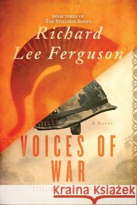 Stilling the Stillness Part 1, Voices of War: A Visionary, Metaphysical, Sci-fi and Magical Realism Novel Richard Lee Ferguson 9781966776192 Richard Ferguson