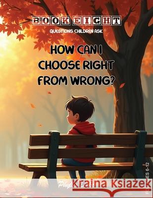 How Can I Choose Right From Wrong? Phyllis L. Duke 9781966782629