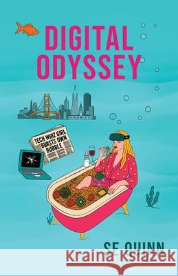 Digital Odyssey: Tech Whiz Girl Bursts Own Bubble Susan Quinn 9781966786498 Ballast Books