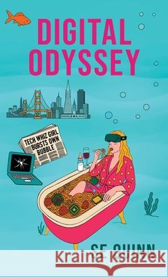 Digital Odyssey: Tech Whiz Girl Bursts Own Bubble Susan Quinn 9781966786511 Ballast Books