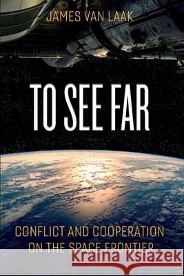 To See Far: Conflict and Cooperation on the Space Frontier Jim Va 9781966786580 Ballast Books