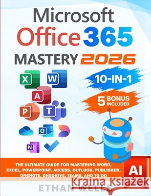 Microsoft Office Mastery Ethan Wells 9781966794059