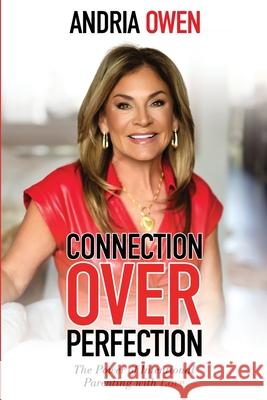 Connection Over Perfection: The Power of Intentional Parenting with Love Andria Owen 9781966798880