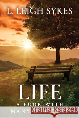Life, A Book with Many Chapters L. Leigh Sykes 9781966799689 MindStir Media