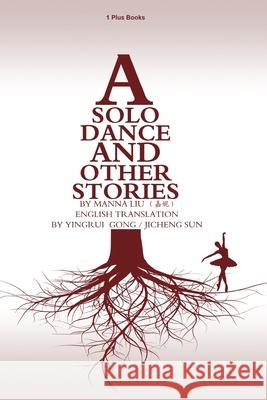 A Solo Dance and Other Stories Manna Liu Yingrui Gong Jicheng Sun 9781966814115