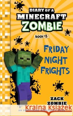 Diary of a Minecraft Zombie Book 13: Friday Night Frights Zack Zombie 9781966816157 Zack Zombie Publishing