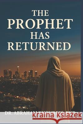 The Prophet Has Returned Abraham Khoureis 9781966837169