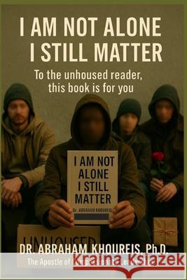I Am Not Alone I Still Matter Abraham Khoureis 9781966837237