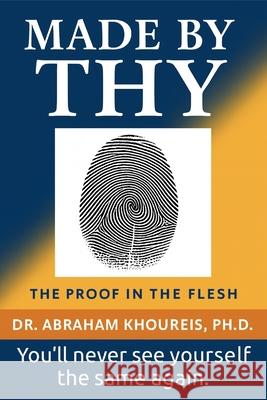 Made by Thy: The Proof in the Flesh Abraham Khoureis 9781966837442